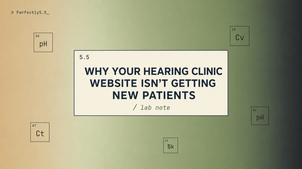 Why Your Hearing Clinic Website Isn't Getting New Patients